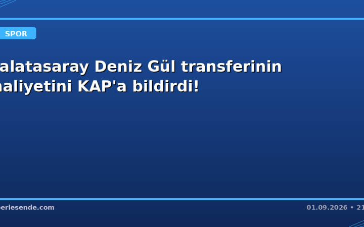 Galatasaray Deniz Gül transferinin maliyetini KAP'a bildirdi!