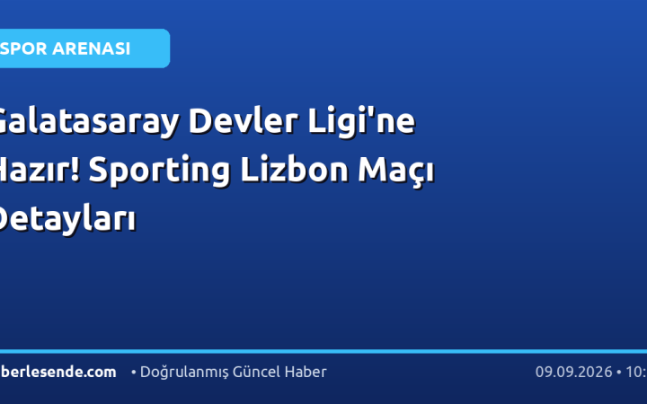 Galatasaray Devler Ligi'ne Hazır! Sporting Lizbon Maçı Detayları
