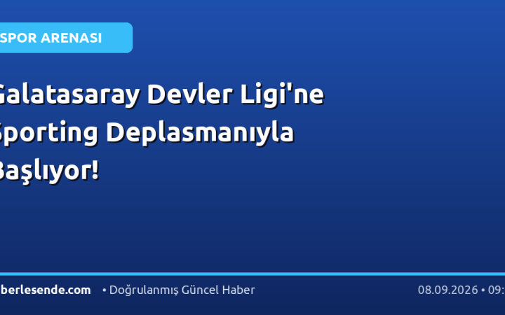 Galatasaray Devler Ligi'ne Sporting Deplasmanıyla Başlıyor!