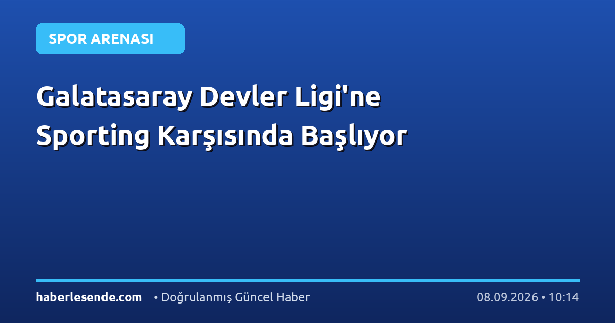 Galatasaray Devler Ligi'ne Sporting Karşısında Başlıyor