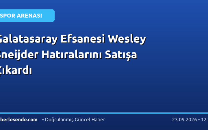 Galatasaray Efsanesi Wesley Sneijder Hatıralarını Satışa Çıkardı