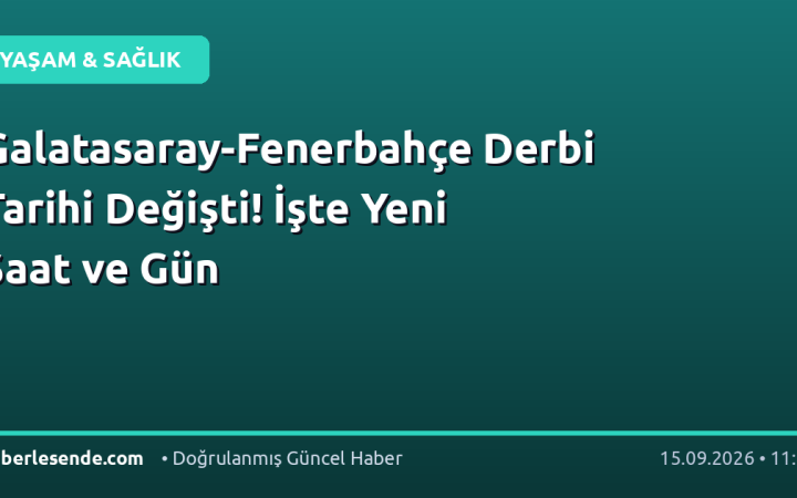 Galatasaray-Fenerbahçe Derbi Tarihi Değişti! İşte Yeni Saat ve Gün