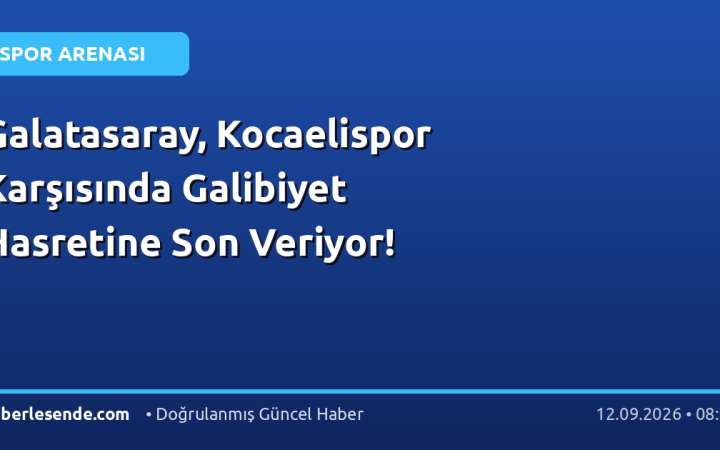 Galatasaray, Kocaelispor Karşısında Galibiyet Hasretine Son Veriyor!