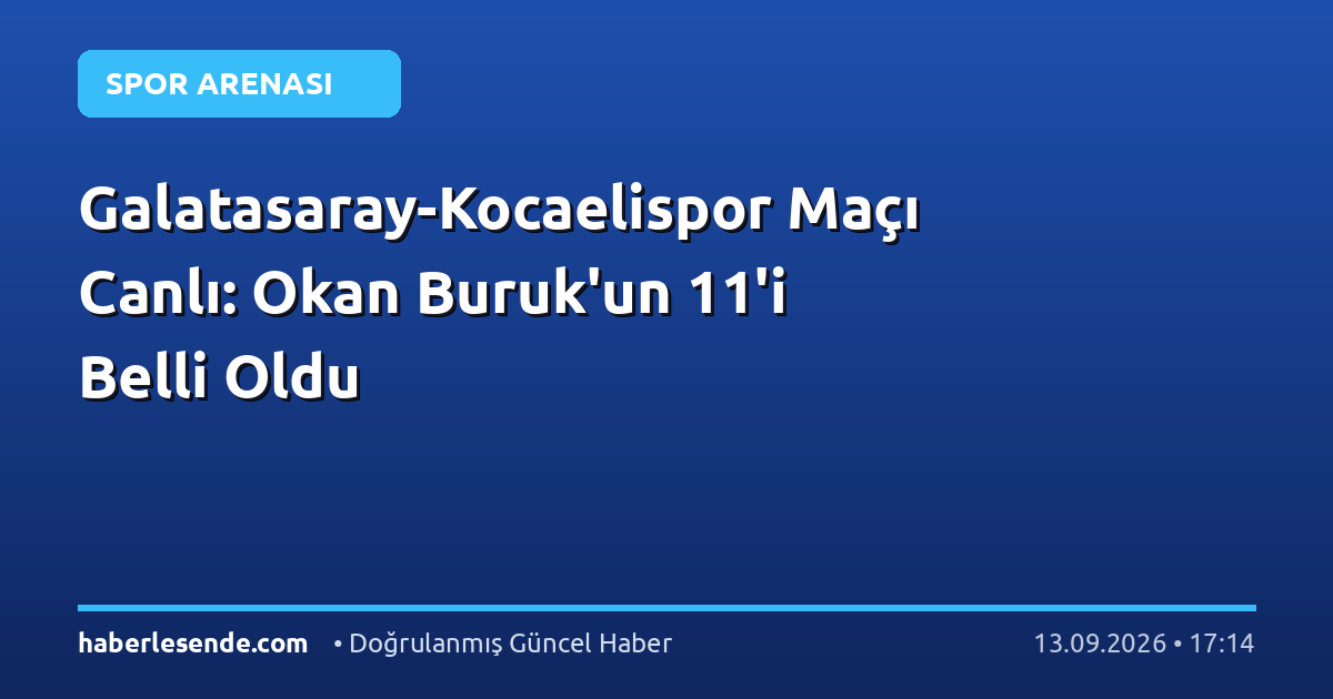 Galatasaray-Kocaelispor Maçı Canlı: Okan Buruk'un 11'i Belli Oldu