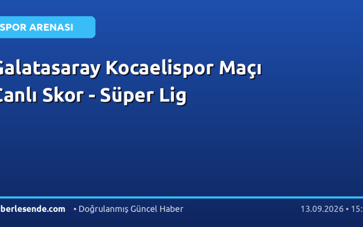 Galatasaray Kocaelispor Maçı Canlı Skor - Süper Lig