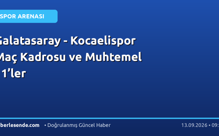 Galatasaray - Kocaelispor Maç Kadrosu ve Muhtemel 11’ler