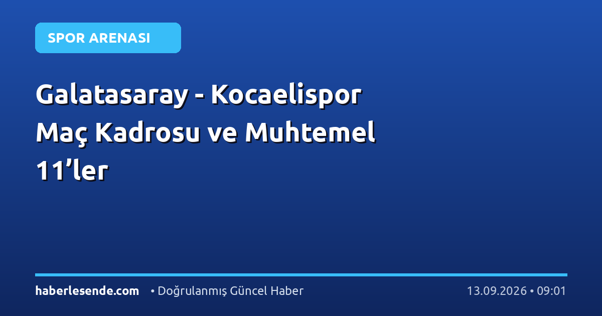 Galatasaray - Kocaelispor Maç Kadrosu ve Muhtemel 11’ler