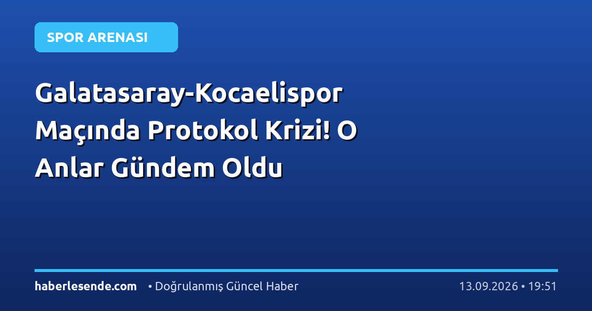 Galatasaray-Kocaelispor Maçında Protokol Krizi! O Anlar Gündem Oldu