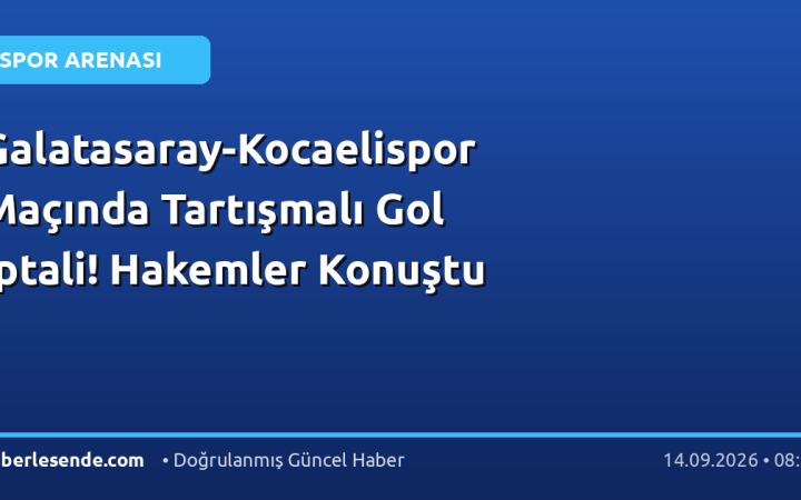 Galatasaray-Kocaelispor Maçında Tartışmalı Gol İptali! Hakemler Konuştu