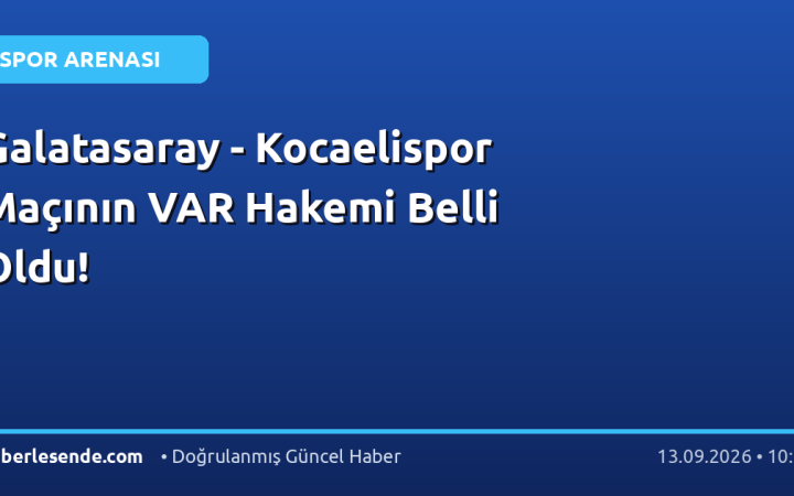 Galatasaray - Kocaelispor Maçının VAR Hakemi Belli Oldu!