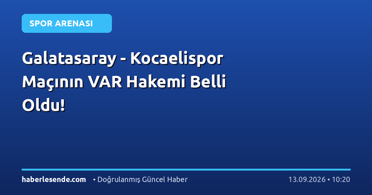 Galatasaray - Kocaelispor Maçının VAR Hakemi Belli Oldu!