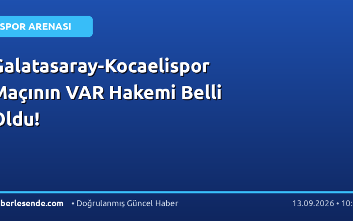 Galatasaray-Kocaelispor Maçının VAR Hakemi Belli Oldu!