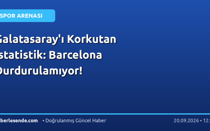 Galatasaray'ı Korkutan İstatistik: Barcelona Durdurulamıyor!