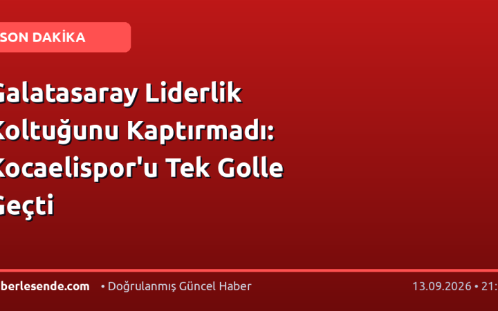 Galatasaray Liderlik Koltuğunu Kaptırmadı: Kocaelispor'u Tek Golle Geçti