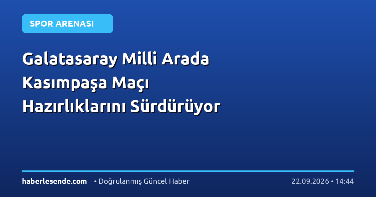 Galatasaray Milli Arada Kasımpaşa Maçı Hazırlıklarını Sürdürüyor