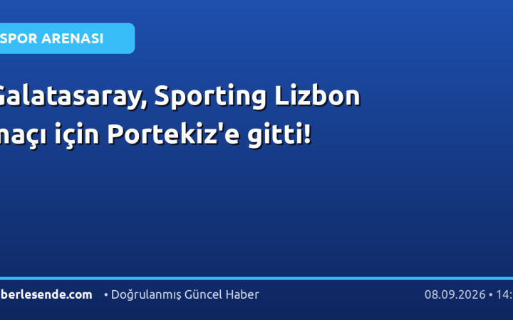 Galatasaray, Sporting Lizbon maçı için Portekiz'e gitti!