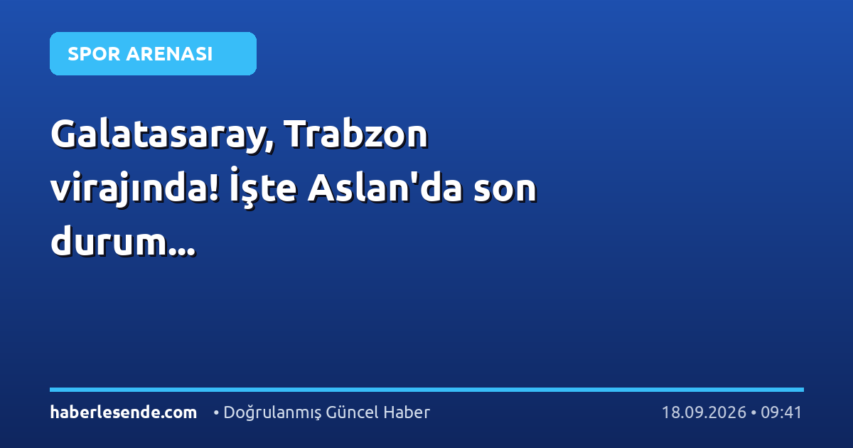 Galatasaray, Trabzon virajında! İşte Aslan'da son durum...