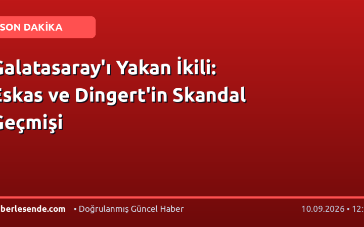 Galatasaray'ı Yakan İkili: Eskas ve Dingert'in Skandal Geçmişi
