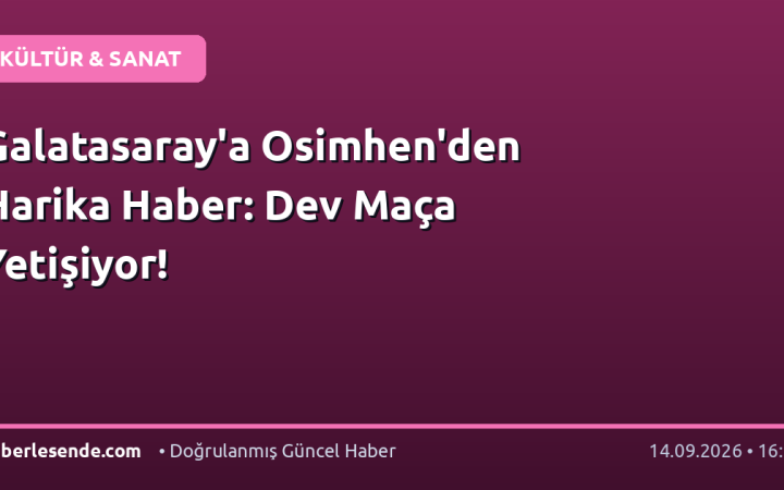 Galatasaray'a Osimhen'den Harika Haber: Dev Maça Yetişiyor!