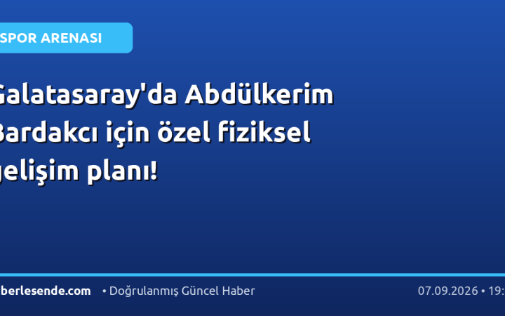 Galatasaray'da Abdülkerim Bardakcı için özel fiziksel gelişim planı!