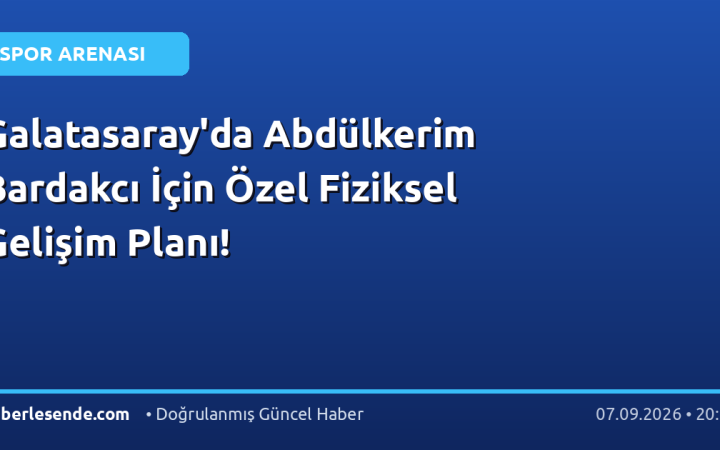 Galatasaray'da Abdülkerim Bardakcı İçin Özel Fiziksel Gelişim Planı!