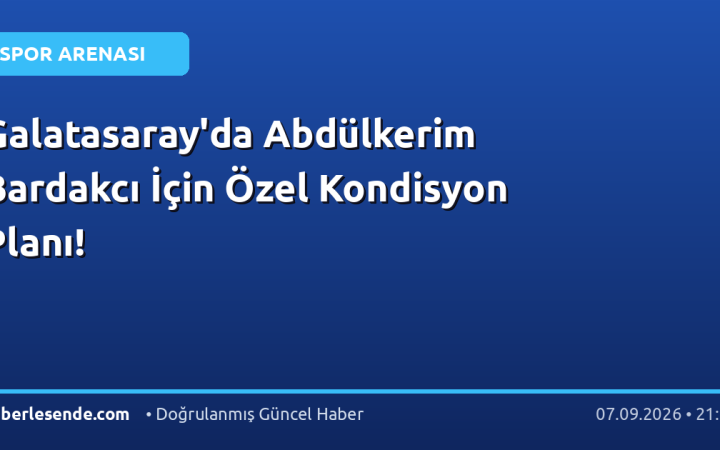 Galatasaray'da Abdülkerim Bardakcı İçin Özel Kondisyon Planı!