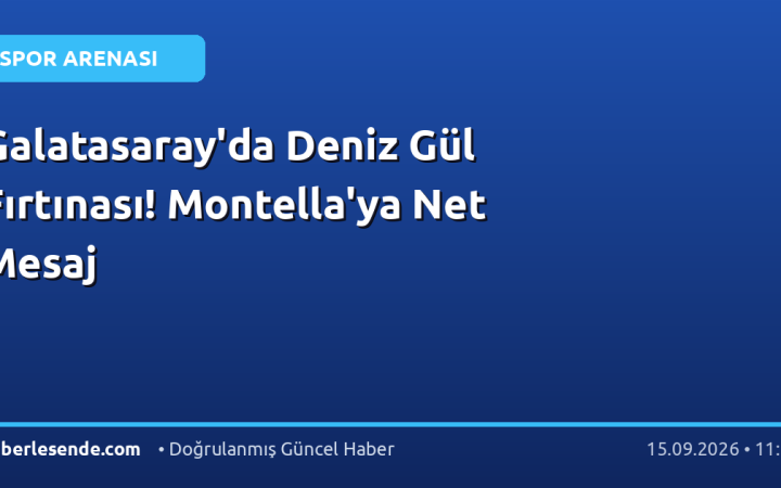 Galatasaray'da Deniz Gül Fırtınası! Montella'ya Net Mesaj