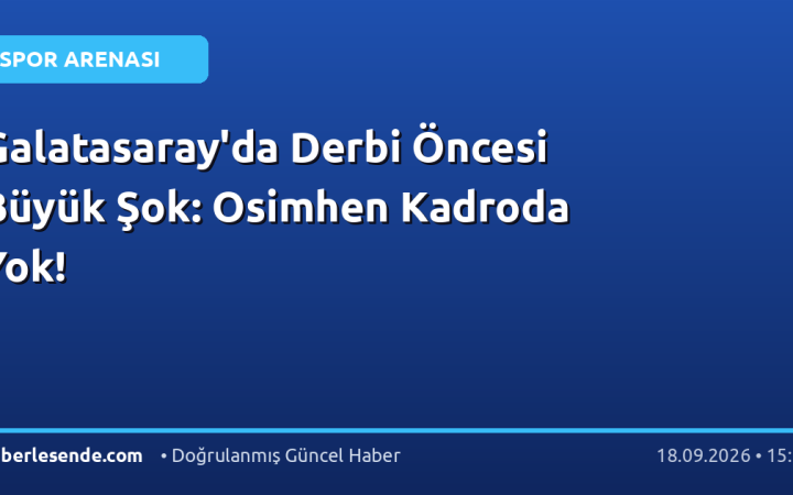 Galatasaray'da Derbi Öncesi Büyük Şok: Osimhen Kadroda Yok!