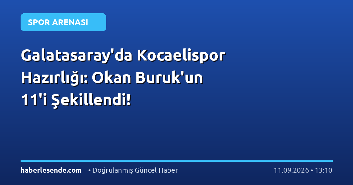 Galatasaray'da Kocaelispor Hazırlığı: Okan Buruk'un 11'i Şekillendi!