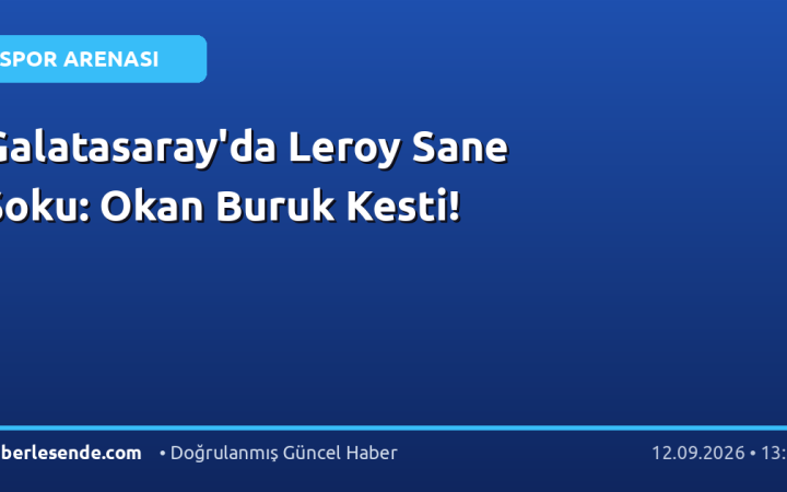 Galatasaray'da Leroy Sane Şoku: Okan Buruk Kesti!
