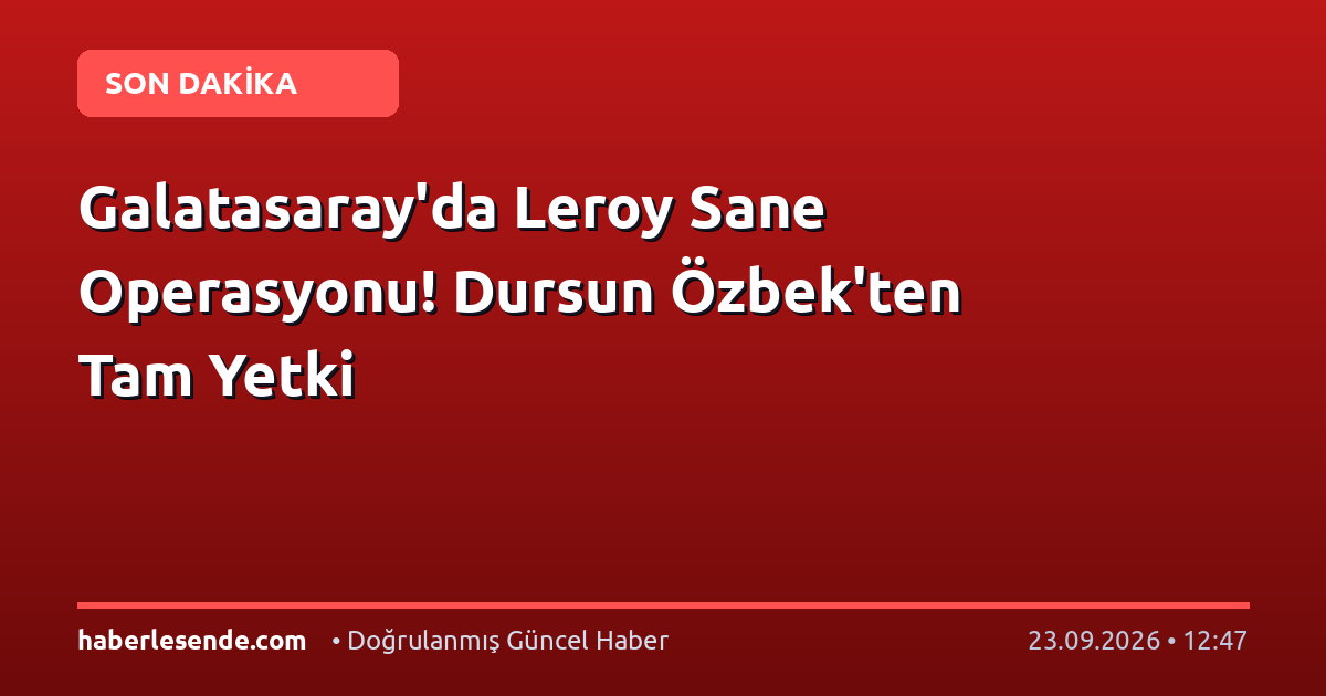 Galatasaray'da Leroy Sane Operasyonu! Dursun Özbek'ten Tam Yetki