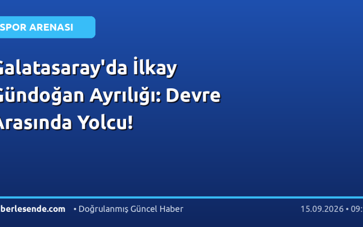 Galatasaray'da İlkay Gündoğan Ayrılığı: Devre Arasında Yolcu!
