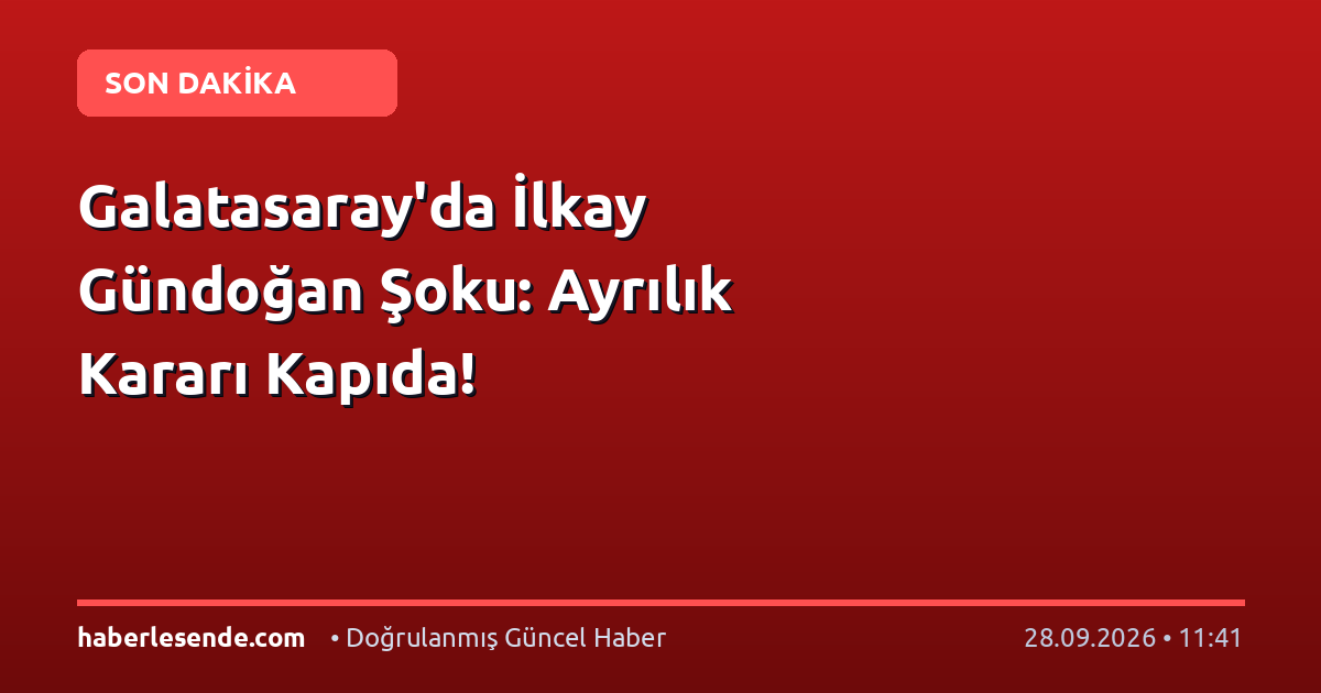 Galatasaray'da İlkay Gündoğan Şoku: Ayrılık Kararı Kapıda!