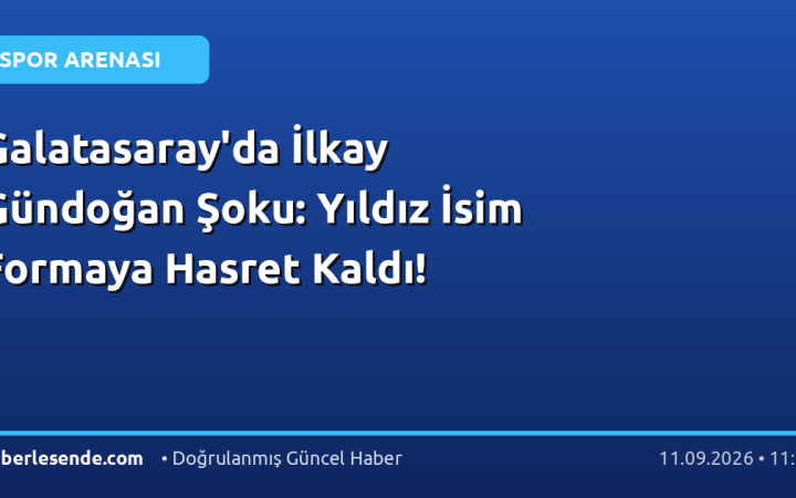 Galatasaray'da İlkay Gündoğan Şoku: Yıldız İsim Formaya Hasret Kaldı!