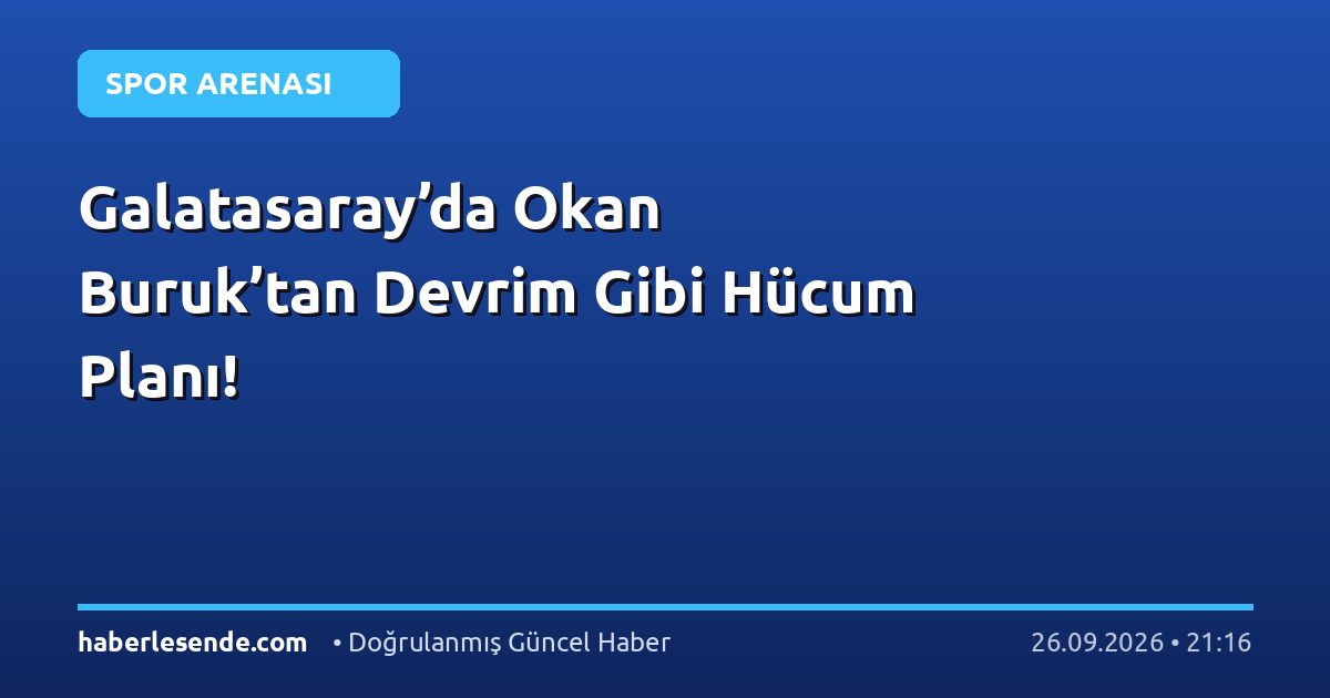 Galatasaray’da Okan Buruk’tan Devrim Gibi Hücum Planı!