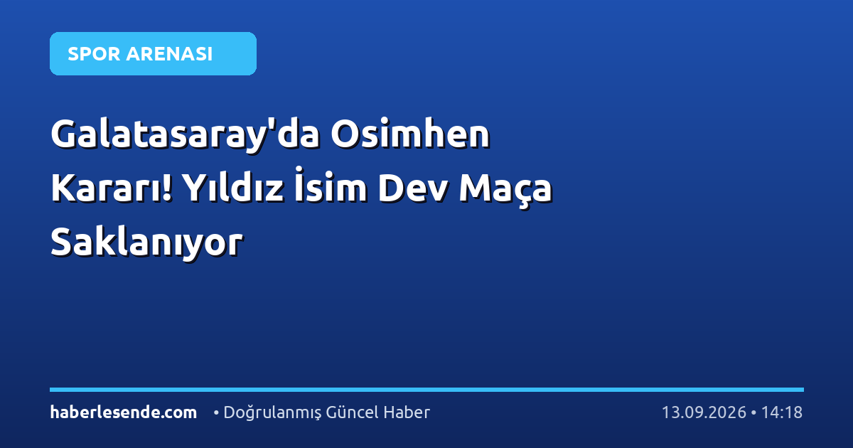 Galatasaray'da Osimhen Kararı! Yıldız İsim Dev Maça Saklanıyor