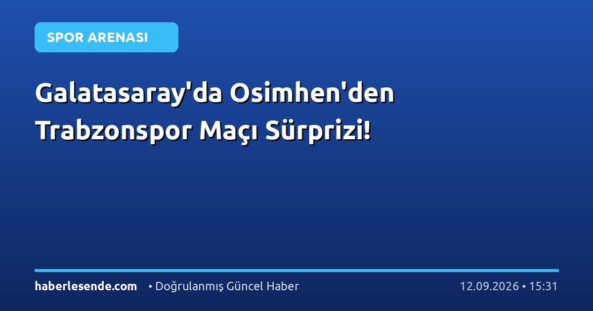 Galatasaray'da Osimhen'den Trabzonspor Maçı Sürprizi!