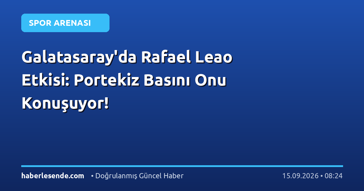 Galatasaray'da Rafael Leao Etkisi: Portekiz Basını Onu Konuşuyor!