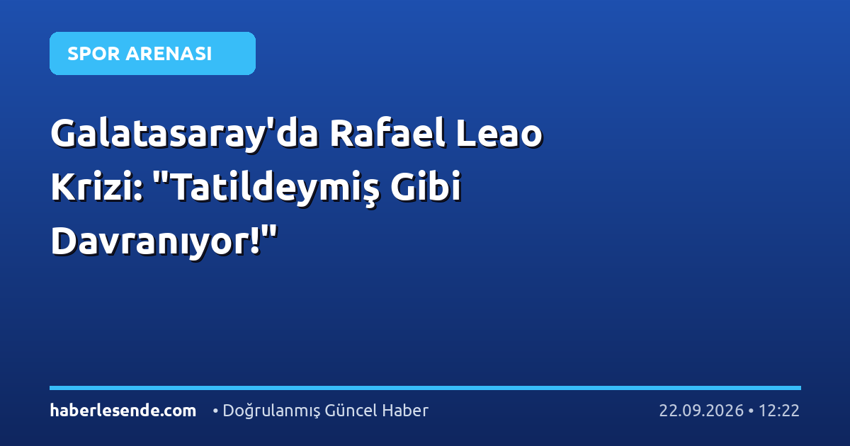 Galatasaray'da Rafael Leao Krizi: "Tatildeymiş Gibi Davranıyor!"