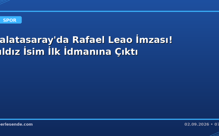 Galatasaray'da Rafael Leao İmzası! Yıldız İsim İlk İdmanına Çıktı