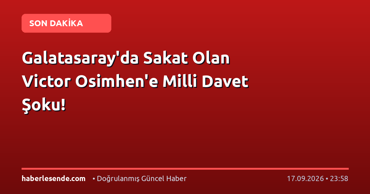 Galatasaray'da Sakat Olan Victor Osimhen'e Milli Davet Şoku!