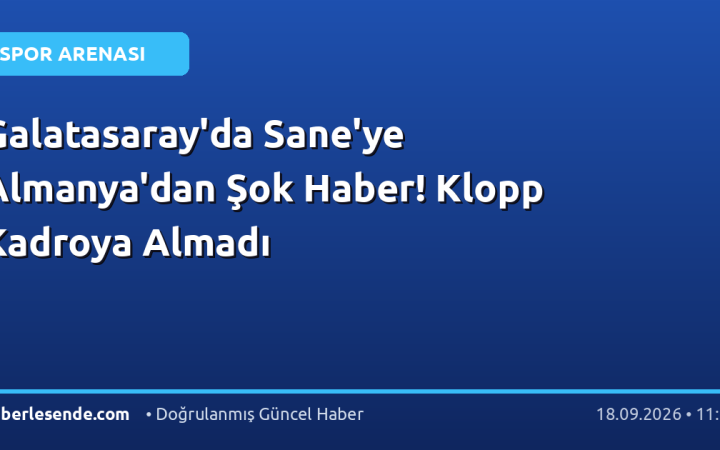 Galatasaray'da Sane'ye Almanya'dan Şok Haber! Klopp Kadroya Almadı