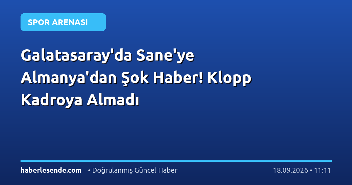Galatasaray'da Sane'ye Almanya'dan Şok Haber! Klopp Kadroya Almadı