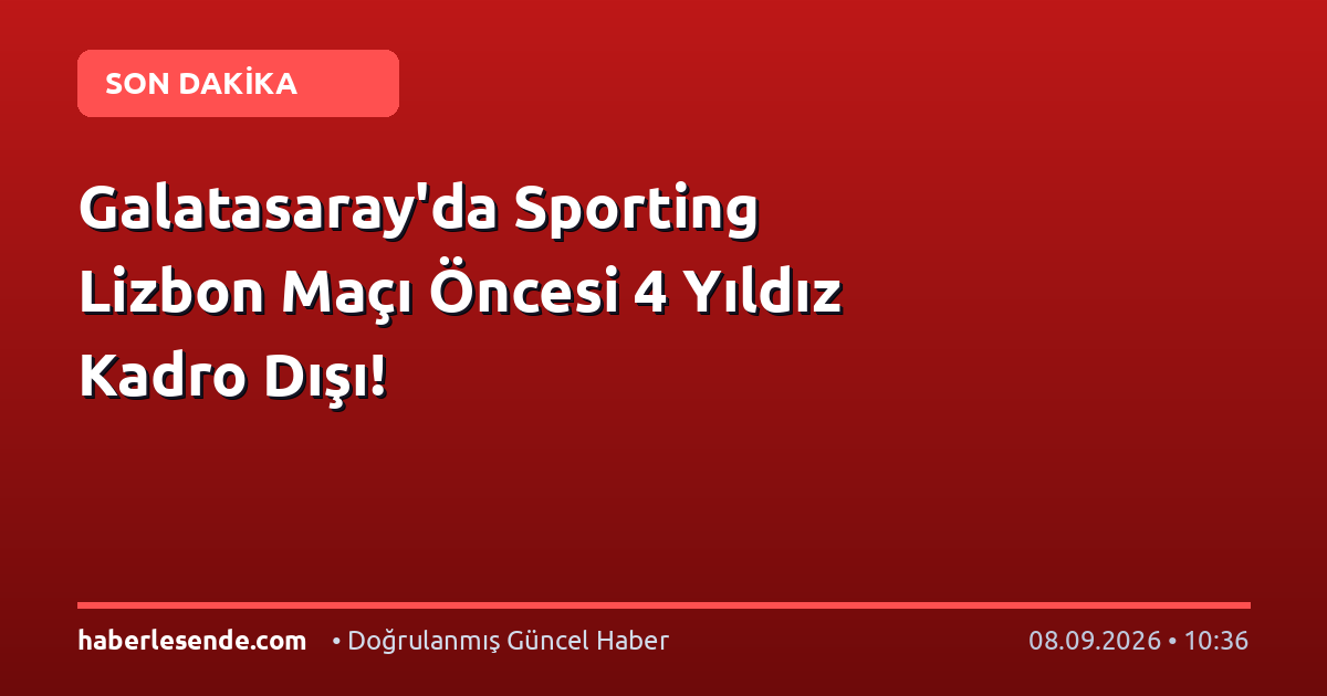 Galatasaray'da Sporting Lizbon Maçı Öncesi 4 Yıldız Kadro Dışı!