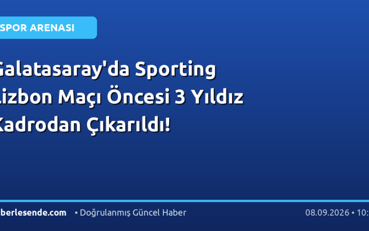 Galatasaray'da Sporting Lizbon Maçı Öncesi 3 Yıldız Kadrodan Çıkarıldı!