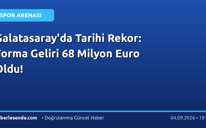 Galatasaray'da Tarihi Rekor: Forma Geliri 68 Milyon Euro Oldu!