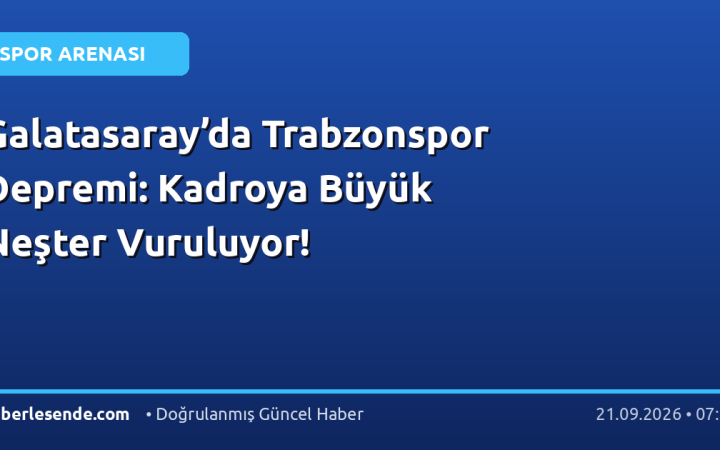 Galatasaray’da Trabzonspor Depremi: Kadroya Büyük Neşter Vuruluyor!