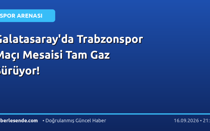 Galatasaray'da Trabzonspor Maçı Mesaisi Tam Gaz Sürüyor!