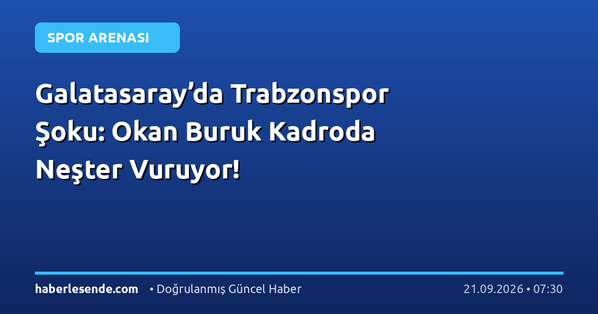 Galatasaray’da Trabzonspor Şoku: Okan Buruk Kadroda Neşter Vuruyor!