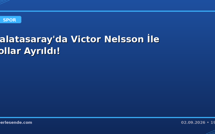 Galatasaray'da Victor Nelsson İle Yollar Ayrıldı!